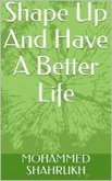 Shape Up And Have A Better Life (eBook, ePUB) Shape Up And Have A Better Life (eBook, ePUB)
