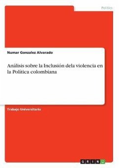 Análisis sobre la Inclusión dela violencia en la Política colombiana - Gonzalez Alvarado, Numar