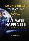 100 Days or Less to Reaching Your Ultimate Happiness: Secrets of the Universe Revealed (eBook, ePUB)