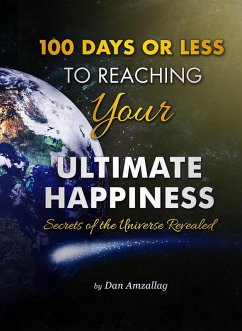 100 Days or Less to Reaching Your Ultimate Happiness: Secrets of the Universe Revealed (eBook, ePUB) - Amzallag, Dan