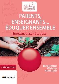 Parents, Enseignants… Eduquer ensemble (eBook, ePUB) - Humbeeck, Bruno; Lahaye, Willy; Berger, Maxime