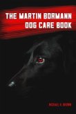 The Martin Bormann Dog Care Book (eBook, ePUB) The Martin Bormann Dog Care Book (eBook, ePUB)