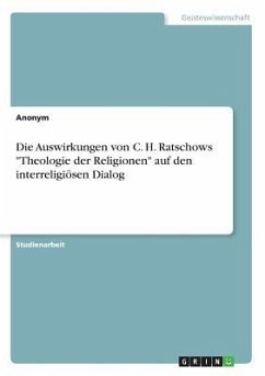 Die Auswirkungen von C. H. Ratschows &quote;Theologie der Religionen&quote; auf den interreligiösen Dialog