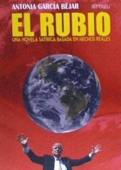 El rubio : una novela satírica basada en hechos reales - García Béjar, Antonia