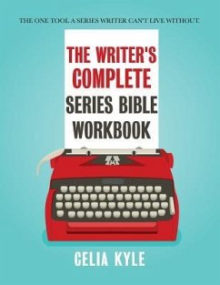 The Writer's Complete Series Bible Workbook - Kyle, Celia