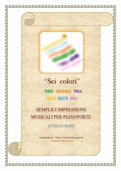 Sei colori (semplici impressioni musicali per pianoforte - livello base) (eBook, PDF) - Caterina Depasquale, Maria