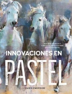 Innovaciones en pastel : más de 60 técnicas y ejercicios creativos para pintar con pastel - Emerson, Dawn