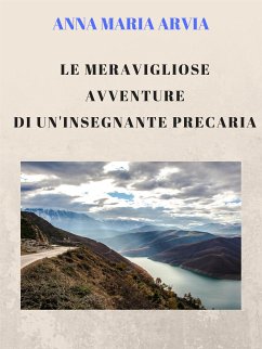 Le meravigliose avventure di un'insegnante precaria (eBook, ePUB) - Maria Arvia, Anna