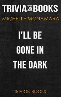 Cover I’ll Be Gone in the Dark by Michelle McNamara (Trivia-On-Books) (eBook, ePUB)
