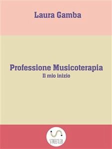 Professione Musicoterapia (eBook, ePUB) - Gamba, Laura