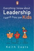 Everything I Know About Leadership...I Learnt from the Kids (eBook, ePUB)