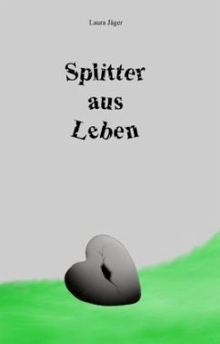 Splitter aus Leben - Jäger, Laura