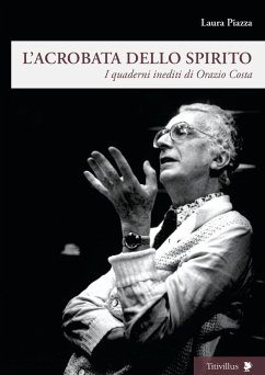 Cover L' acrobata dello spirito. I quaderni inediti di Orazio Costa