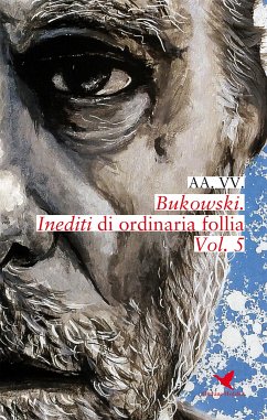 Bukowski. Inediti di ordinaria follia - Vol. 5 (eBook, ePUB) - VV., AA.