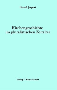 Kirchengeschichte im pluralistischen Zeitalter (eBook, PDF) - Jaspert, Bernd