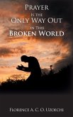 Prayer Is the Only Way out in This Broken World (eBook, ePUB)
