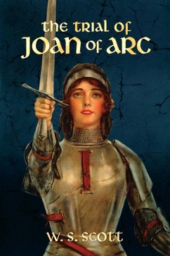 The Trial of Joan of Arc (eBook, ePUB) - Scott, W. S.