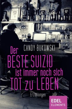 Der beste Suizid ist immer noch sich tot zu leben (eBook, ePUB) - Bukowski, Candy