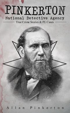 Pinkerton National Detective Agency: True Crime Stories & P.I. Cases (eBook, ePUB) - Pinkerton, Allan