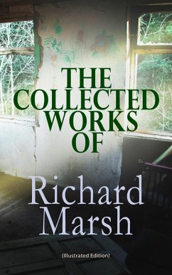 The Collected Works of Richard Marsh (Illustrated Edition) (eBook, ePUB) - Marsh, Richard