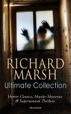 RICHARD MARSH Ultimate Collection: Horror Classics, Murder Mysteries & Supernatural Thrillers (Illustrated) (eBook, ePUB)