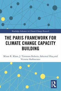 The Paris Framework for Climate Change Capacity Building (eBook, PDF) - Khan, Mizan R; Roberts, J. Timmons; Huq, Saleemul; Hoffmeister, Victoria