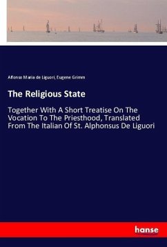 The Religious State - Liguori, Alfonso Maria de;Grimm, Eugene