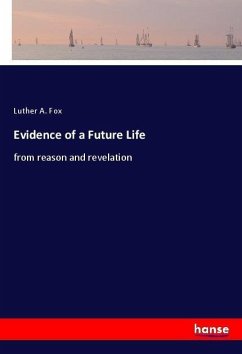 Evidence of a Future Life - Fox, Luther A.