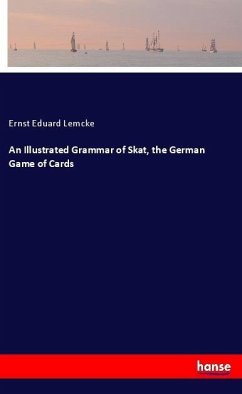 An Illustrated Grammar of Skat, the German Game of Cards - Lemcke, Ernst Eduard