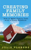 Creating Family Memories: How to Make Family Time with a Crazy Schedule (eBook, ePUB)