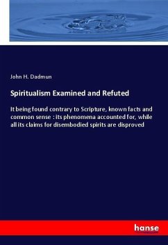 Spiritualism Examined and Refuted - Dadmun, John H.
