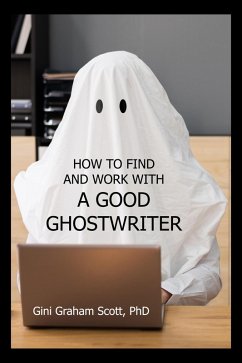 How to Find and Work with a Good Ghostwriter (eBook, ePUB) - Scott, Gini Graham