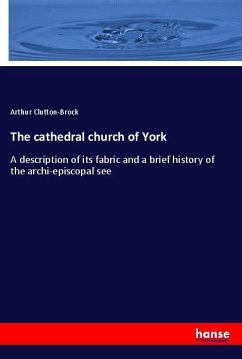 The cathedral church of York - Clutton-Brock, Arthur