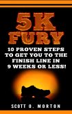 5K Fury: 10 Proven Steps to Get You to the Finish Line in 9 Weeks or Less! (Beginner to Finisher, #2) (eBook, ePUB)