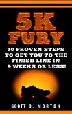 5K Fury: 10 Proven Steps to Get You to the Finish Line in 9 Weeks or Less! (Beginner to Finisher, #2) (eBook, ePUB) 5K Fury: 10 Proven Steps to Get You to the Finish Line in 9 Weeks or Less! (Beginner to Finisher, #2) (eBook, ePUB)