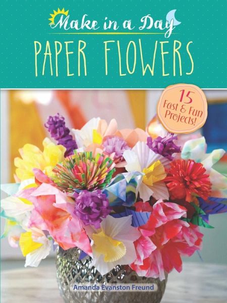 Make in a Day: Paper Flowers (eBook, PDF)