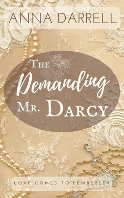 The Demanding Mr. Darcy: A Pride & Prejudice Sensual Intimate (Love Comes To Pemberley) (eBook, ePUB) - Darrell, Anna