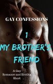 Gay Confessions 1 - My Brother's Friend: A Gay Romance and Erotika Short (eBook, ePUB)