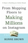 From Mopping Floors to Making Millions on Instagram: 5 Steps to Building an Online Brand (eBook, ePUB)