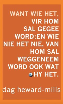 Cover Want Wie Het, Vir Hom Sal Gegee Word; En Wie Nie Het Nie, Van Hom Sal Weggeneem Word Ook Wat Hy Het. (eBook, ePUB)