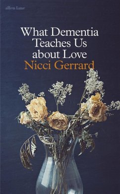 What Dementia Teaches Us About Love (eBook, ePUB) - Gerrard, Nicci