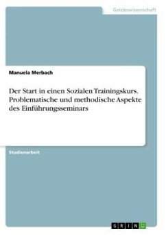 Der Start in einen Sozialen Trainingskurs. Problematische und methodische Aspekte des Einführungsseminars