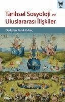 Tarihsel Sosyoloji ve Uluslararasi Iliskiler - Yalvac, Faruk