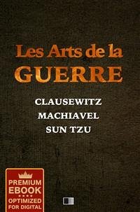 Les Arts de la Guerre (Premium Ebook) (eBook, ePUB) - Machiavel, Nicolas; Tzu, Sun; von Clausewitz, Carl