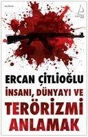 Insani, Dünyayi ve Terörizmi Anlamak - Citlioglu, Ercan