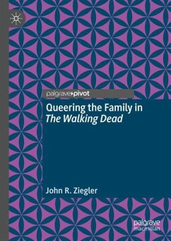 Queering the Family in The Walking Dead - Ziegler, John R.
