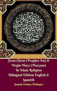 Jesus Christ (Prophet Isa) & Virgin Mary (Maryam) In Islam Religion Bilingual Edition English & Spanish (eBook, ePUB) - Firdaus Mediapro, Jannah