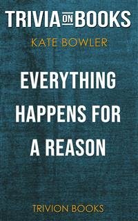 Everything Happens for a Reason: And Other Lies I've Loved by Kate Bowler (Trivia-On-Books) (eBook, ePUB) - Books, Trivion