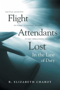 Flight Attendants Lost In the Line of Duty: Factual Accounts of Flight Attendant Actions in Life Threatening Incidents - Chabot, B. Elizabeth