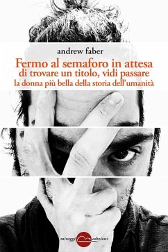 Cover Fermo al semaforo in attesa di trovare un titolo, vidi passare la donna più bella della storia dell'umanità
